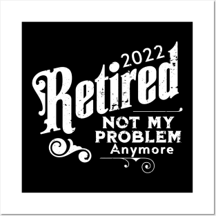 2022 Retired Not My Problem Anymore Posters and Art